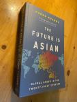 Khanna, Parag - The Future is Asian - Global Order in the Twenty-First Century