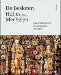 Lieve Watteeuw - Besloten Hofjes van Mechelen laatmiddeleeuwse paradijstuinen ontrafeld