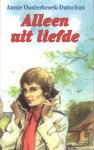 Oosterbroek-Dutschun, Annie - Alleen uit liefde
