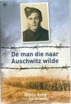 Avey, Denis & Broomby, Rob - De man die naar Auschwitz wilde