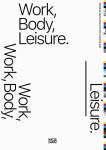 Marina Otero Verzier - Work, Body, Leisure