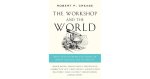Robert Crease - Workshop & the World: What Ten Thinkers Can Teach Us about Science & Authority.