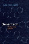 Hughes, Sally Smith - Genentech The Beginnings of Biotech