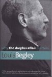 Begley, Louis - Why the Dreyfus Affair matters