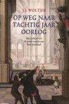 Woltjer, J.J. - Op weg naar tachtig jaar oorlog - Het verhaal van de eeuw waarin ons land ontstond Woltjer, J.J. - Op weg naar tachtig jaar oorlog - Het verhaal van de eeuw waarin ons land ontstond