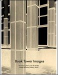 Steven Jacobs and Charlotte Dossche - BOOK TOWER IMAGES. Visualizing Henry van de Velde's Ghent University Library Tower