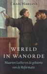 Harline, Craig - Wereld in wanorde: Maarten Luther en de geboorte van de reformatie