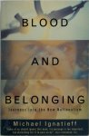Michael Ignatieff 15817 - Blood and Belonging Journeys into the New Nationalism