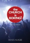 Moses Alagbe - The Church is Boring!