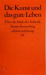 Rauterberg, Hanno - Die Kunst und das gute Leben Über die Ethik der Ästhetik