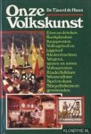 Haan, Dr. Tjaard de - Onze volkskunst. Eten en drinken, koekplanken, knipprenten, volksgeloof en bijgeloof, klederdrachten, wagens, sjezen en arren, volksprenten, kinderfolklore, wooncultuur, spel en dans, stiepeltekens en geveleinden