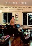 Fried, Michael - Why Photography Matters As Art As Never