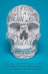 Wilson, Eric G. - Everyone Loves a Good Train Wreck Why We Can't Look Away