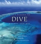 Santella, Chris - Fifty Places to Dive Before You Die Diving Experts Share the World's Greatest Destinations