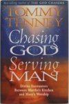 Tenney Tommy - Chasing God Serving Man Divine Encounters Between Mattha`s Kitchen and Mary`s Worship