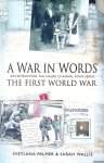 Palmer, Svetlana - A War In Words: The First World War - Accompanying The Major Channel Four Series