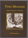 Bouwman, Rob - Twee Moeders. Japanse kampem en Bersiap