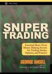 Angell, George - Sniper Trading / Essential Short-Term Money-Making Secrets for Trading Stocks, Options and Futures