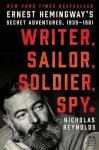 Nicholas Reynolds - Writer, Sailor, Soldier, Spy Ernest Hemingway's Secret Adventures, 19351961