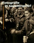 R. Kok, H. / Somers, E. Selier - Fotografie in bezettingstijd geschiedenis en beeldvorming
