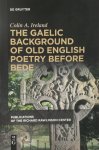 Colin A. Ireland - The Gaelic Background of Old English Poetry Before Bede Publications of The Richard Rawlinson Center