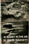 David Garnett - A Rabbit in the Air Notes From A Diary Kept While Learning to Handle An Aeroplane