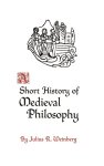Weinberg, Julius Rudolf - A Short History of Medieval Philosophy