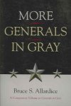 Allardice, Bruce S. - More Generals in Gray A Companion Volume to Generals in Gray