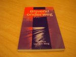 Berg, M. van den - Blijvend onderweg