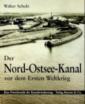 Schulz, W - Der Nord-Ostsee Kanal Vor dem Ersten Weltkrieg, eine fotochronik der Kanalerweiterung