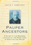 Hawkings, David T. - Pauper Ancestors: A Guide to the Records Created by the Poor laws in England and Wales.