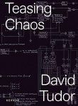  - David Tudor Teasing Chaos
