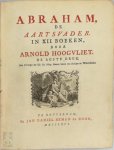 Arnold Hoogvliet - Abraham, de aartsvader In XII boeken. De agste druk