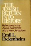 FACKENHEIM, EMIL L - The Jewish return into history. Reflections in the age of Auschwitz and a new Jerusalem