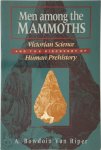 A. Bowdoin Van Riper - Men Among the Mammoths Victorian Science and the Discovery of Human Prehistory