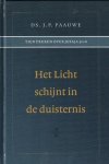 Paauwe, Ds. J.P. - Paauwe, Ds. J.P.-Het Licht schijnt in de duisternis (nieuw)