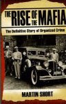 Short, Martin - The Rise of the Mafia - The Definitive Story of Organised Crime