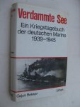 Bekker, Cajus - Verdammte See. Ein Kriegstagebuch der deutschen Marine. 1939-1945.