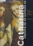 Vrieze, John - CATHARINA, DE KEIZERIN VAN DE KUNSTEN - Uit de schatkamers van de Hermitage