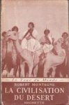 MONTAGNE, ROBERT - La civilisation du désert. Nomades d'Orient et d'Afrique