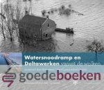 Hofmeester, Roel Dijkstra en Marc van Velzen, Bart - Watersnoodramp en Deltawerken vanuit de wolken