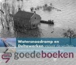 Hofmeester, Roel Dijkstra en Marc van Velzen, Bart - Watersnoodramp en Deltawerken vanuit de wolken *nieuw*