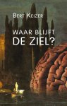 Bert Keizer - Waar Blijft De Ziel? Los Exemplaar Essay Maand Vd Filosofie 2012 / Druk 1