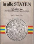 Eijken, Mr. E.D. e.a., Mr. J.L.M. Niers (voorw.) - In alle Staten.  Vierhonderd jaar provinciaal bestuur van Overijssel.