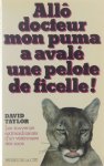 David Taylor - Allô docteur, mon puma a avalé une pelote de ficelle! - les souvenirs extraordinaires d'un vétérinaire des zoos
