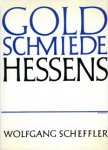 Scheffler, Wolfgang: - Goldschmiede Hessens. Daten Werke Zeichen.