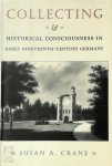 Susan A. Crane - Collecting and Historical Consciousness in Early Nineteenth-century Germany