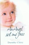Chitty, Dorothy - An angel set me free - and other incredible true stories of the afterlife