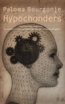 Bourgonje, Paloma - Hypochonders. Ingebeelde ziektes: de wonderlijke verhouding tussen lichaam en geest Bourgonje, Paloma - Hypochonders. Ingebeelde ziektes: de wonderlijke verhouding tussen lichaam en geest