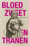 Ruben Verwaal - Bloed, zweet en tranen Een geschiedenis van de vloeibare mens